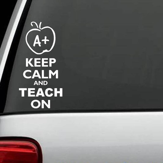 6" Tall KEEP CALM and TEACH ON Sticker Car Window Vinyl Decal for TEACHER SCHOOL LAPTOP