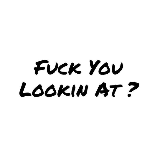 6" Wide Car window decal truck outdoor sticker Fck you lookin at ? Lol funny