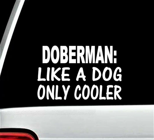 6"x4" Doberman Like A Dog Only Cooler Decal Sticker Car Truck SUV Van Laptop