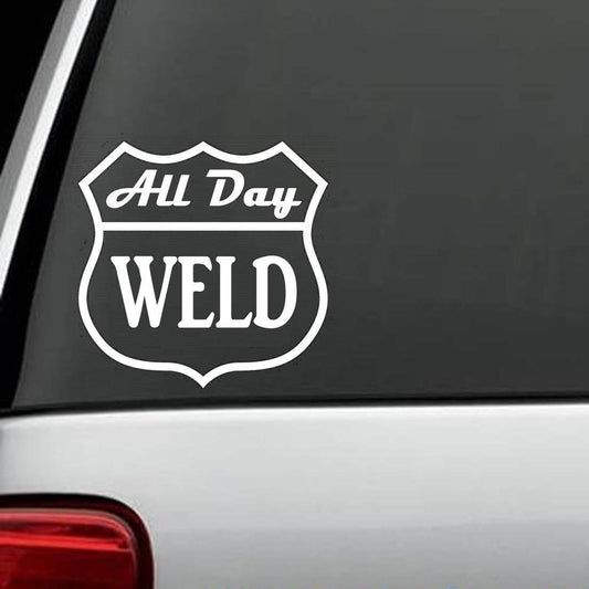 5" All Day Weld Decal Sticker Road sign Car Truck SUV Van welder welding