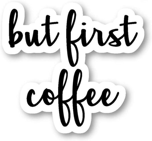 But First Coffee - Inspirational Quote Stickers Vinyl Decal Laptop, Decor, Window Vinyl Decal Sticker