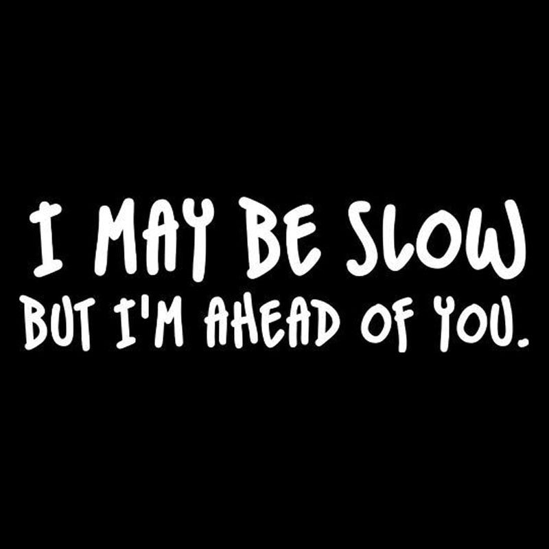 20*6.1CM I MAY BE SLOW BUT I'M AHEAD OF YOU Car Decal Funny Vinyl Car Styling Stickers Black/Silver C9-0328