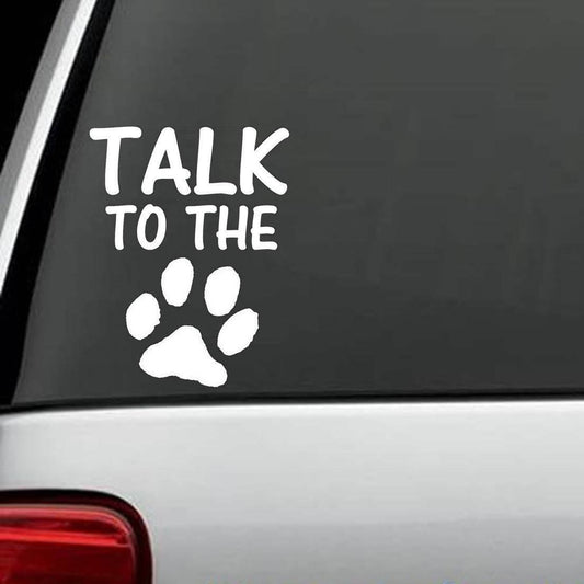 7.25"x5.5" TALK TO THE DOG PAW VINYL WINDOW DECAL STICKERS SHELTER ANIMAL RESCUE PUPPY CAT
