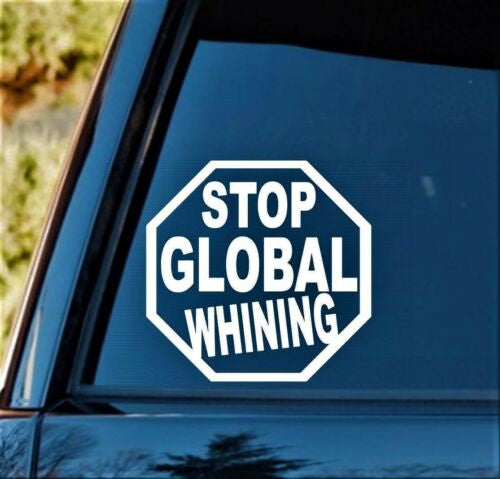 5.5" Stop Global Whining Decal Sticker Truck SUV Laptop Solar Panel Greenhouse