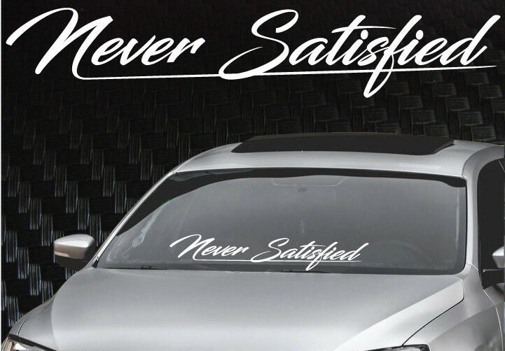 Never Satisfied Windshield Banner Decal Sticker 6x33"