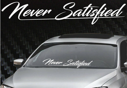 Never Satisfied Windshield Banner Decal Sticker 6x33"