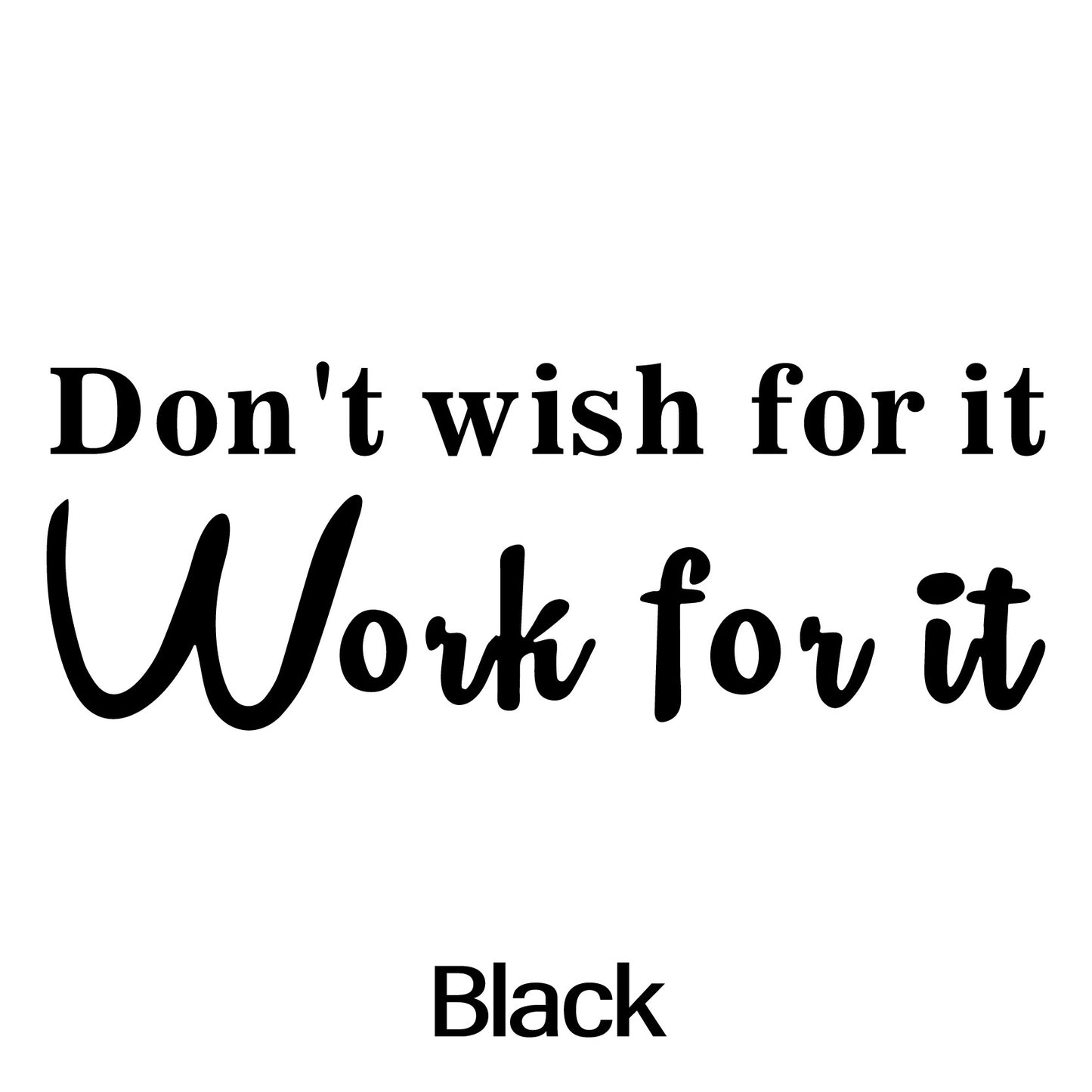 Don't Wish for It, Work for It  Car Stickers Personality Car Styling Removable Vinyl Decal