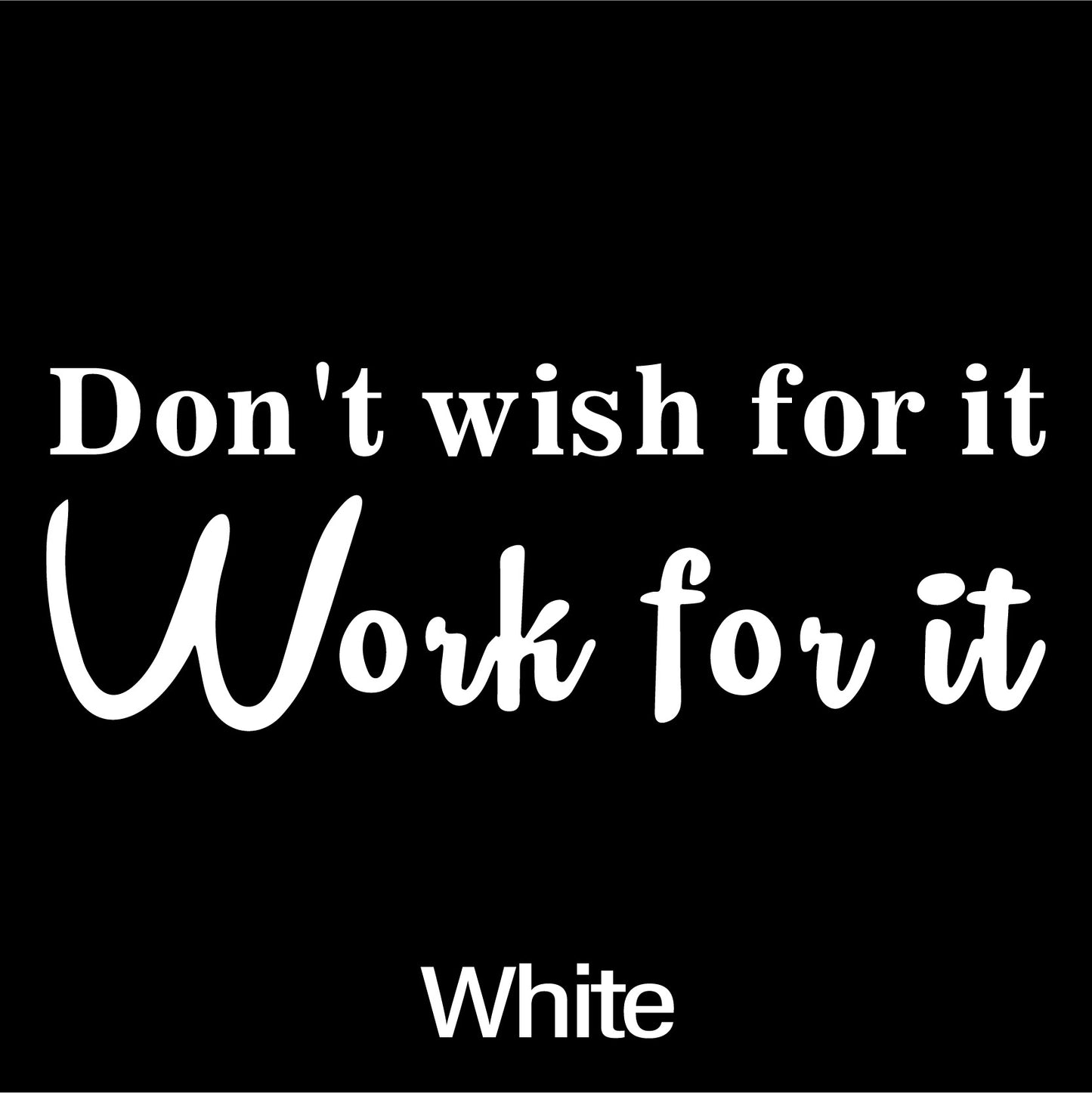 Don't Wish for It, Work for It  Car Stickers Personality Car Styling Removable Vinyl Decal