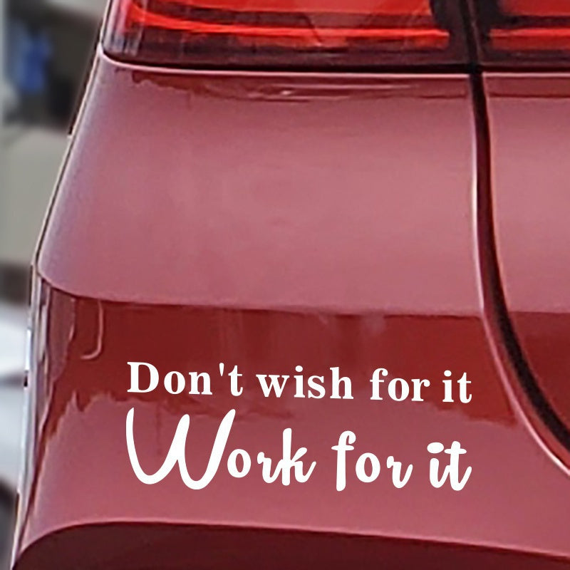 Don't Wish for It, Work for It  Car Stickers Personality Car Styling Removable Vinyl Decal