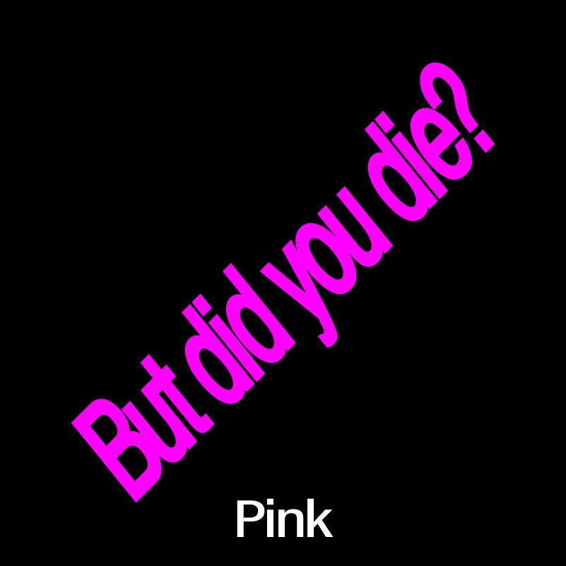 "BUT DID YOU DIE?" Funny Laser Sticker Trucks Windows Motorbike Bumper Computer Vinyl Decal