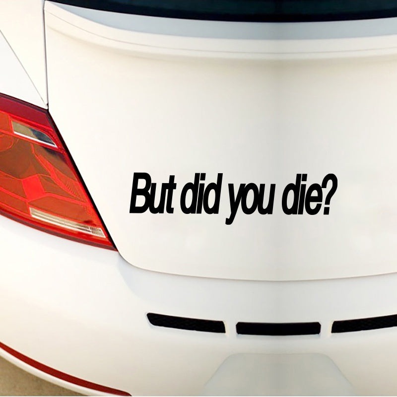 "BUT DID YOU DIE?" Funny Laser Sticker Trucks Windows Motorbike Bumper Computer Vinyl Decal