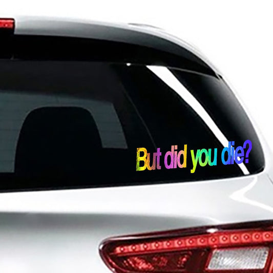 "BUT DID YOU DIE?" Funny Laser Sticker Trucks Windows Motorbike Bumper Computer Vinyl Decal