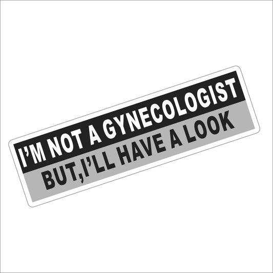 I'm Not A Gynecologist Vinyl Car Bumper Sticker Wall Window Truck Windshield Decal