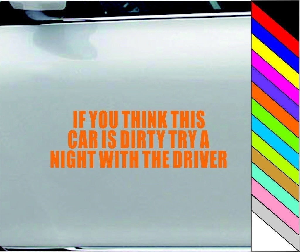 IF YOU THINK THIS CAR IS DIRTY TRY A NIGHT WITH THE DRIVER Funny Vinyl Car Bumper WIndow Sticker