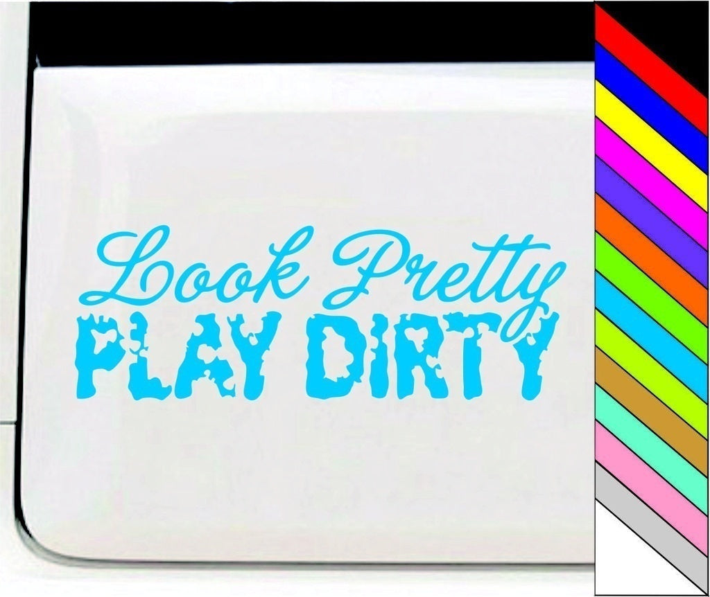Look Pretty Play Dirty Vinyl Car Decal Sticker for Car Window Bumper Truck Laptop Waterproof