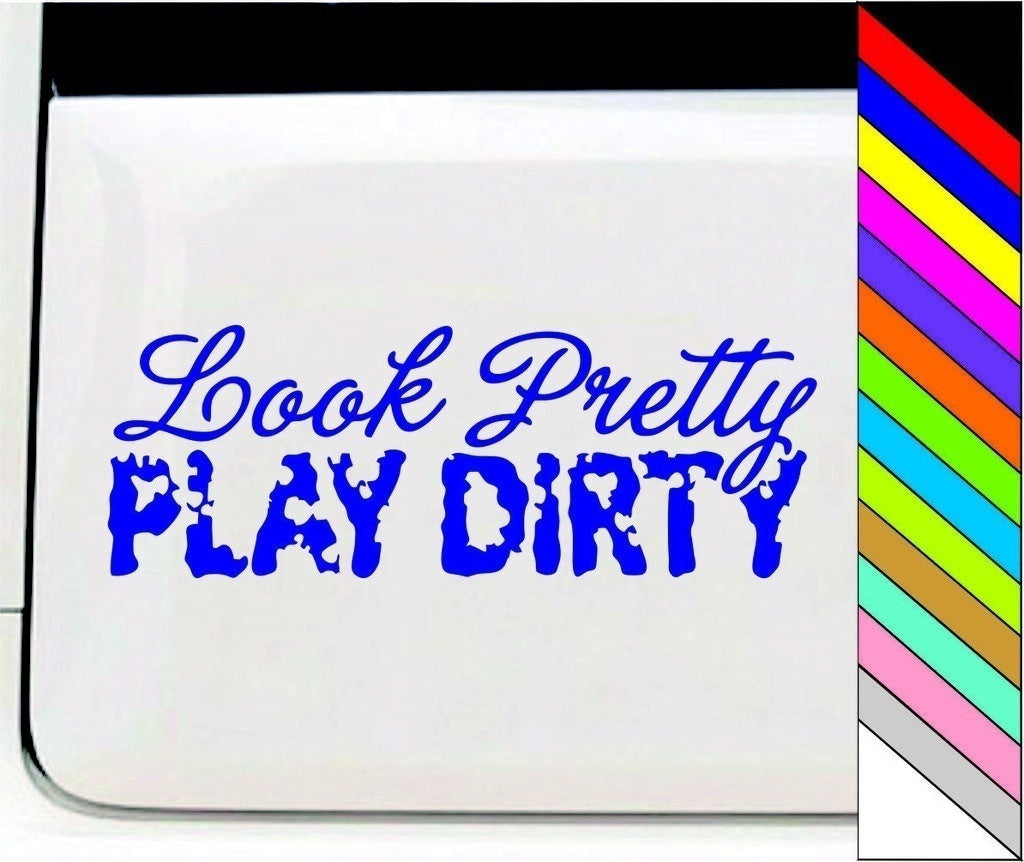 Look Pretty Play Dirty Vinyl Car Decal Sticker for Car Window Bumper Truck Laptop Waterproof