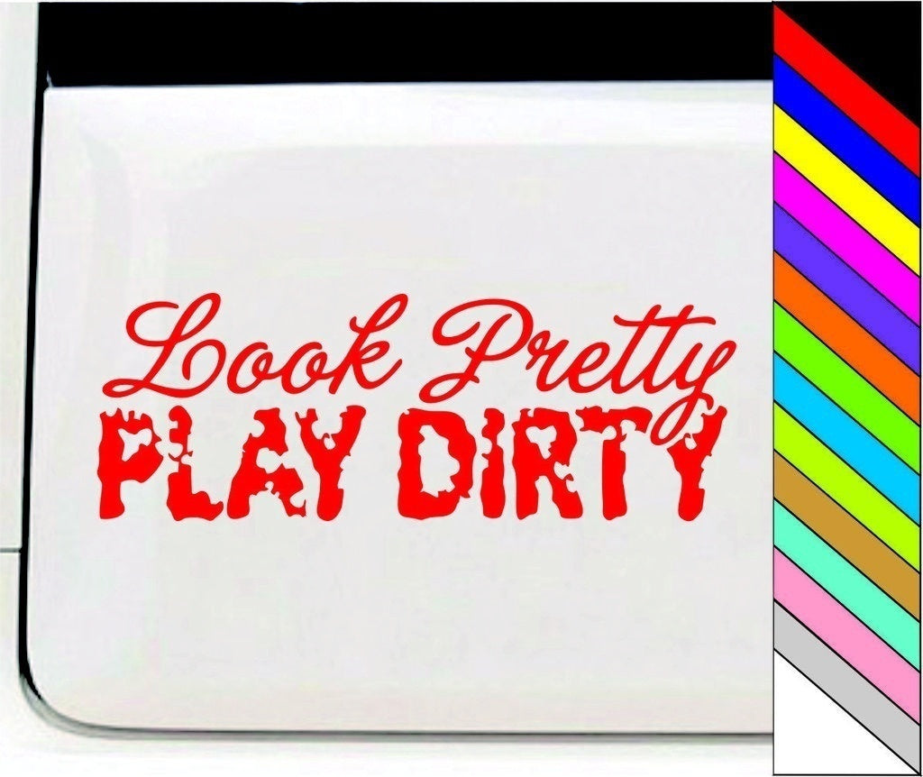 Look Pretty Play Dirty Vinyl Car Decal Sticker for Car Window Bumper Truck Laptop Waterproof