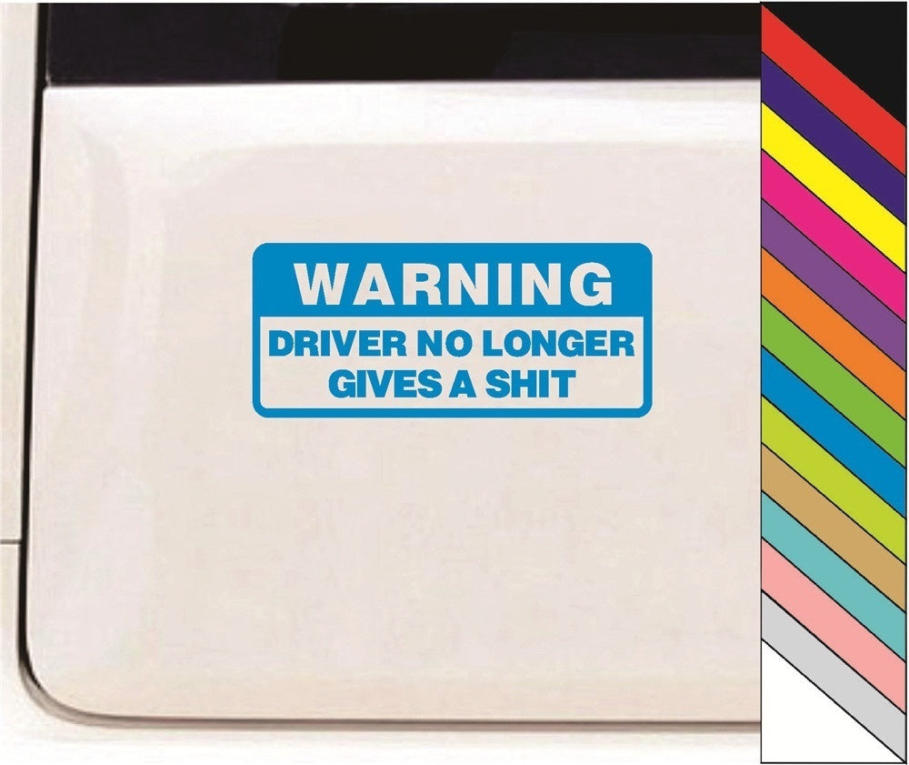 Warning Driver No Longer Gives A Shit Vinyl Car Bumper Decal Sticker for Wall Window Door Luggage