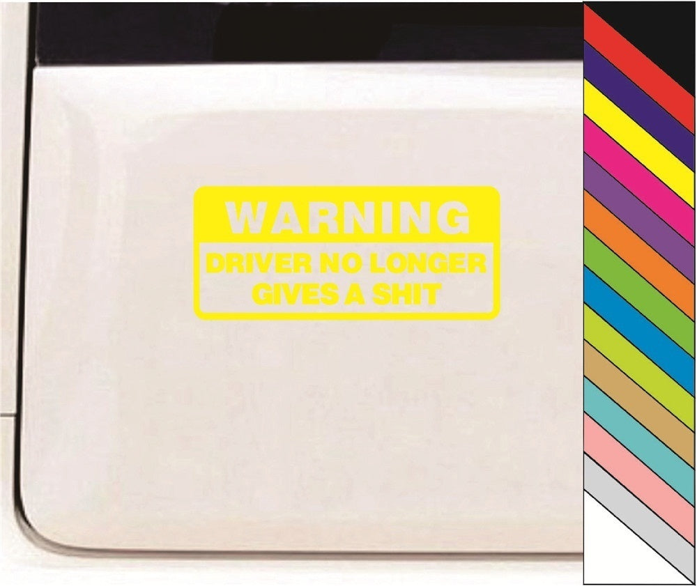 Warning Driver No Longer Gives A Shit Vinyl Car Bumper Decal Sticker for Wall Window Door Luggage