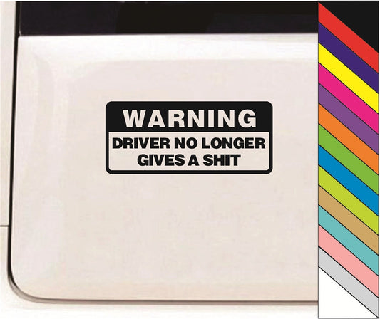Warning Driver No Longer Gives A Shit Vinyl Car Bumper Decal Sticker for Wall Window Door Luggage