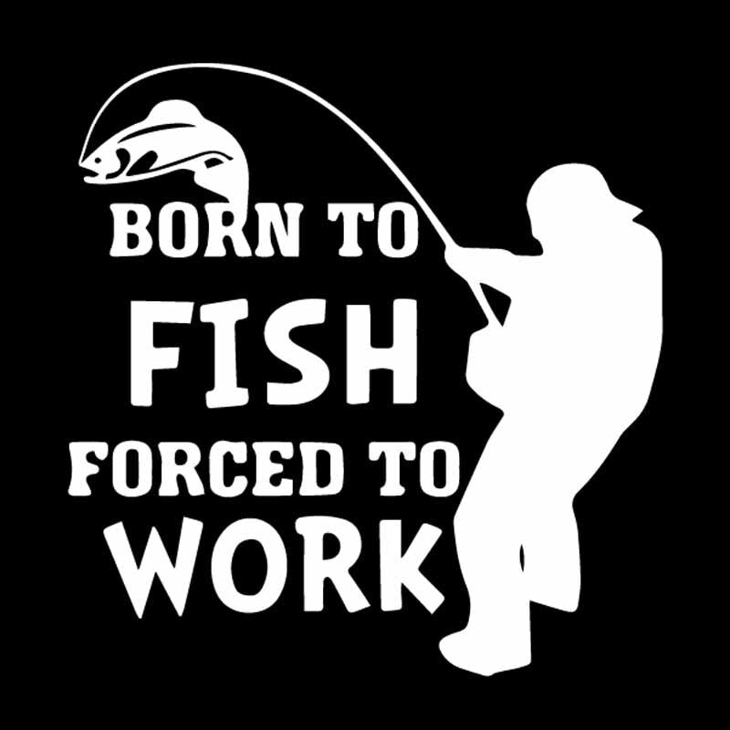 15.5CM*15.5CM Car Sticker Born To Fish Forced To Work Fishing  Art Vinyl Decal Black/Silver C24-0947