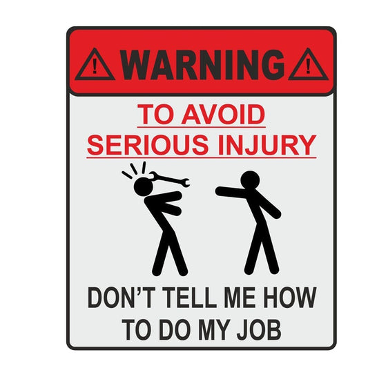 5"x6" WARNING TO AVOID SERIOUS INJURY DON'T TELL ME HOW TO DO MY JOB Hard Hat Toolbox Car Sticker Decal Waterproof Self-adhesive Vinyl Bumper Sticker for Cars Trucks Window Walls Phone Laptop Toolbox Guitar Skateboard Scooter Mug Bottle