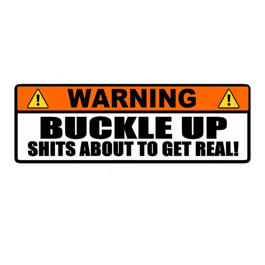 6" Warning buckle up about to get real sticker decal funny Car Sticker And Decal for Car