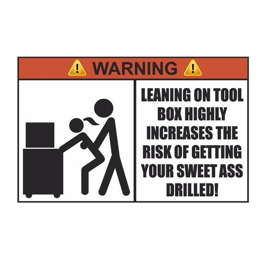 Warning Leaning On Tool Box Increases Risk of Getting Your Ass Drilled Funny Car Sticker And Decal for Windows, Cars, SUV, Trucks