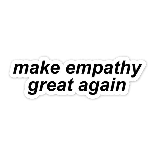 Make Empathy Great Again Sticker Decals for Car, Truck, Window, Bumper