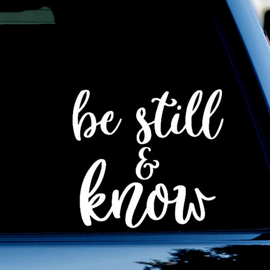 Be Still & Know Funny Vinyl Decal Sticker for Car, Truck, Window, Bumper White