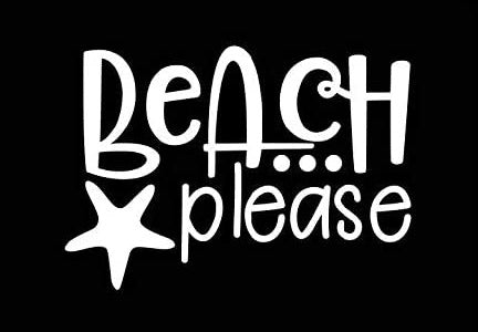 Beach Please Funny Vinyl Decal Sticker for Car, Truck, Window, Bumper White