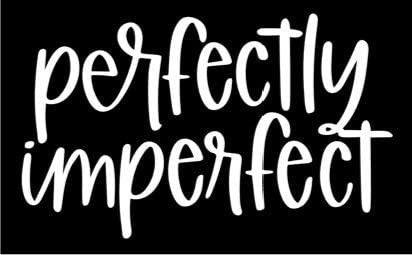 Perfectly Imperfect Funny Vinyl Decal Sticker for Car, Truck, Window, Bumper White