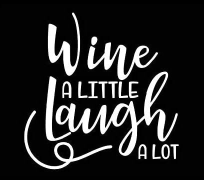 Wine A Little Laugh A Lot Funny Vinyl Decal Sticker for Car, Truck, Window, Bumper White