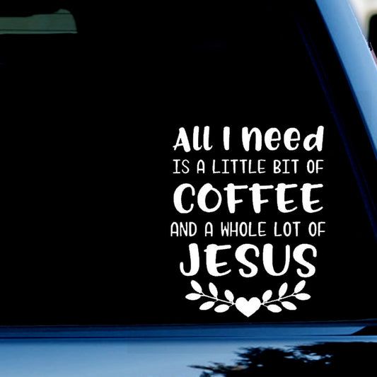 All I Need is Coffee & Jesus Funny Vinyl Decal Sticker for Car, Truck, Window, Bumper White