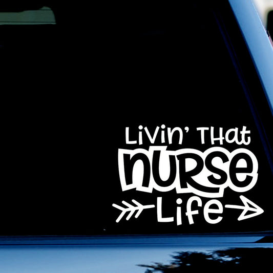 Livin' That Nurse Life Decal Sticker for Car, Truck, Window, Bumper White