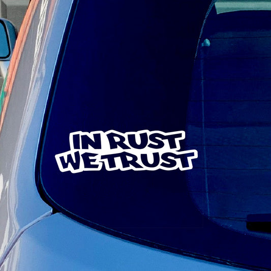 In Rust We Trust Vinyl Sticker Decal for Car Truck Window Bumper White