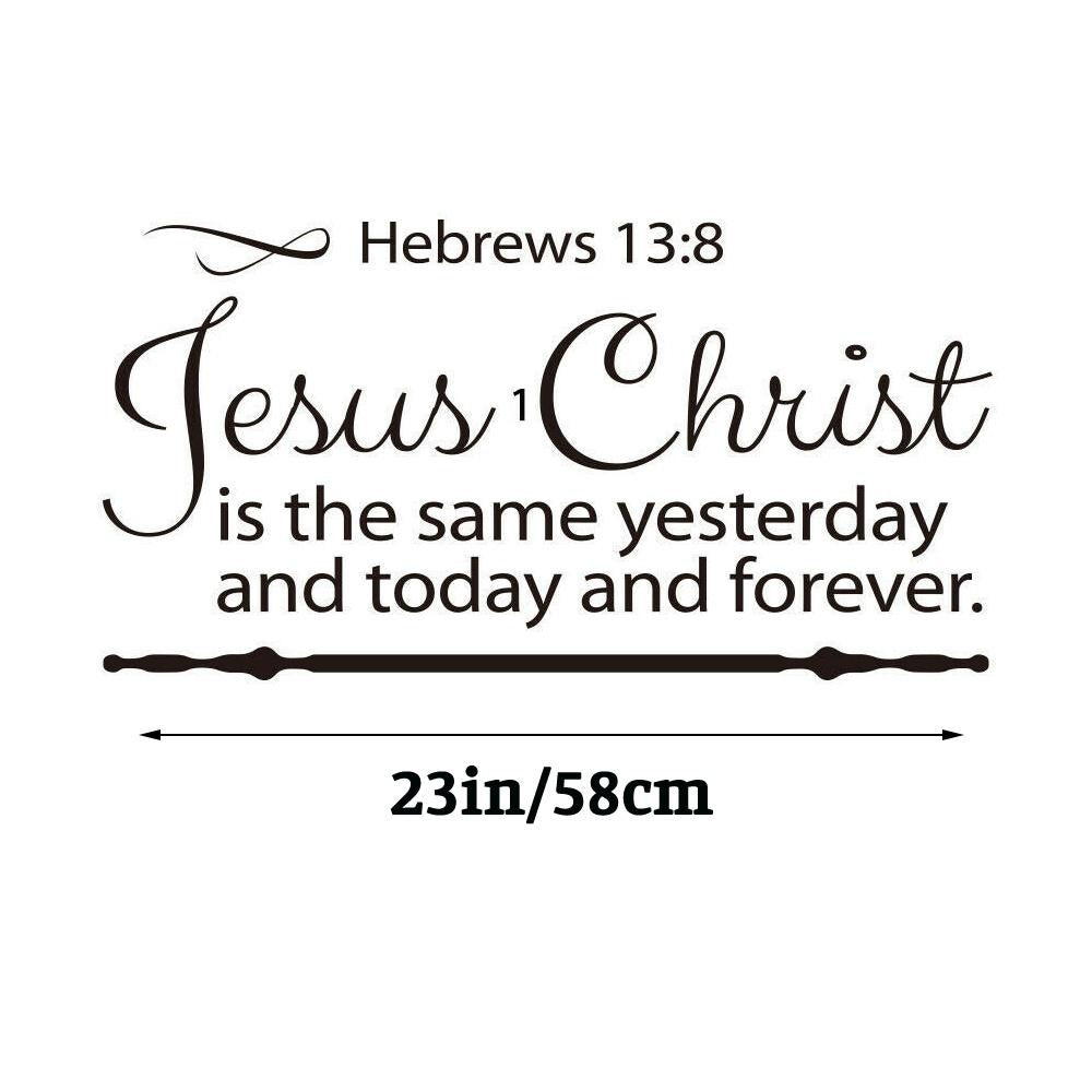 Jesus Christ is the same yesterday and today and forever. Hebrew 13:8 Quote Wall Sticker Decal for Home Living Room Bedroom Family Wall Art Decor Black