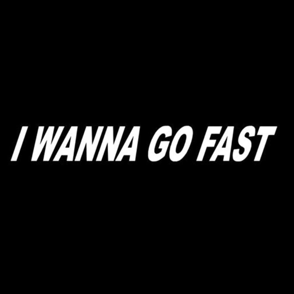 I Wanna Go Fast Windshield Banner Car Truck Decal White
