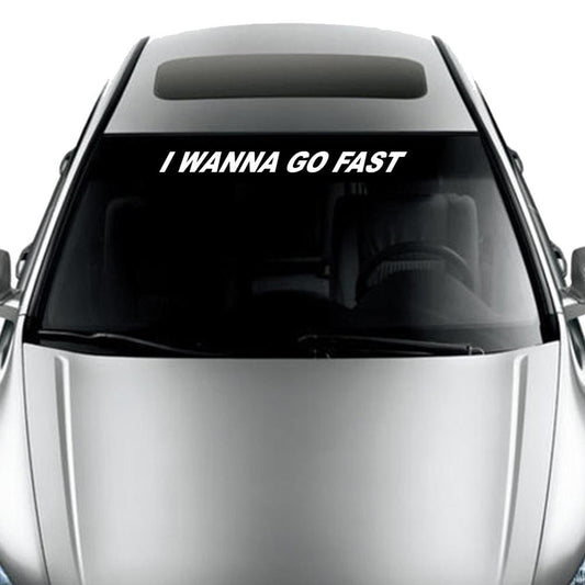 I Wanna Go Fast Windshield Banner Car Truck Decal White