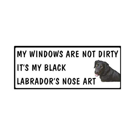 My Windows Are Not Dirty It’s My Black Labrador’s Nose Art. Sticker Decal for Car Truck Window Bumper