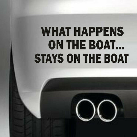 WHAT HAPPENS ON THE BOAT Funny Vinyl Sticker Decal for Car Truck Window Bumper Black