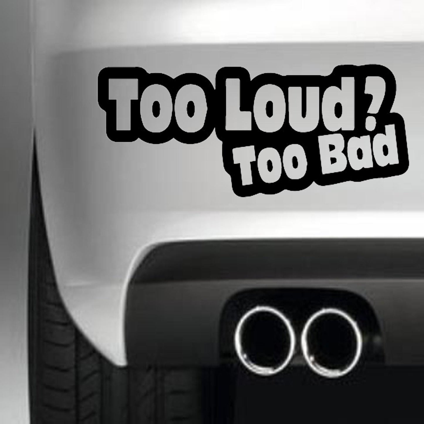 Too Loud Too Bad Funny Vinyl Sticker Decal for Car Truck Window Bumper Black