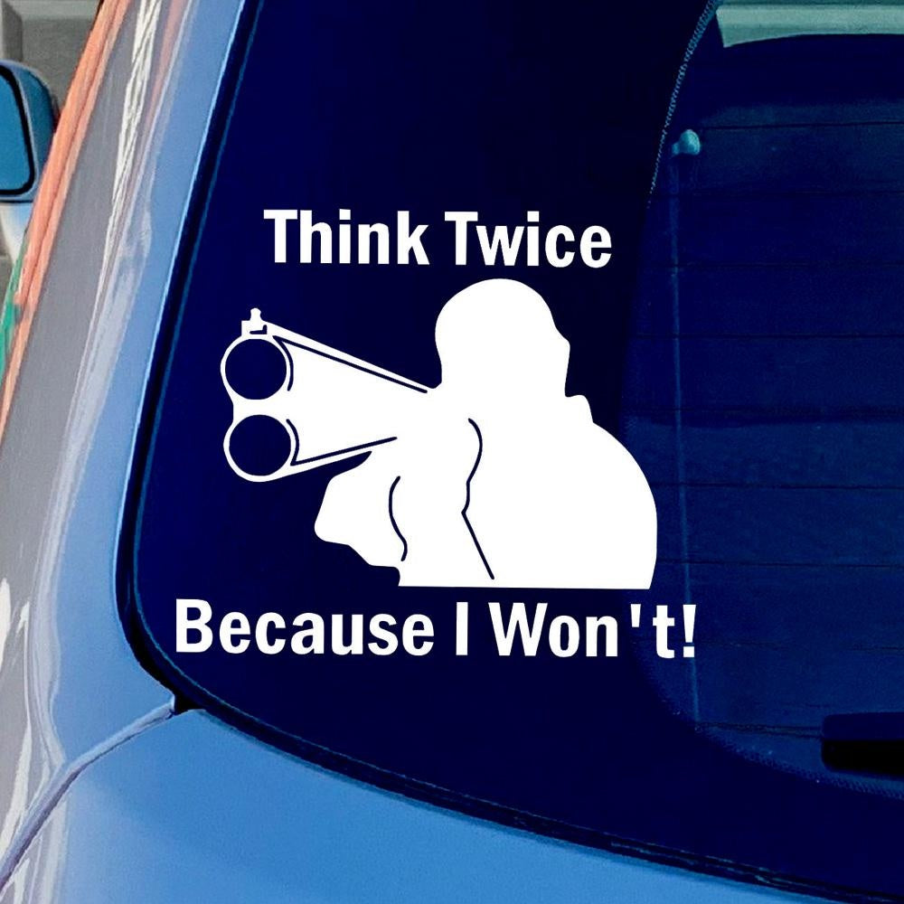 THINK TWICE BECAUSE I WON'T Diecut Funny Vinyl Sticker Decal for Car Truck Window Bumper White