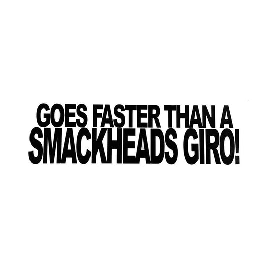 Goes Faster Than A Smackhead's Giro Funny Vinyl Sticker Decal for Car Truck Window Bumper Black