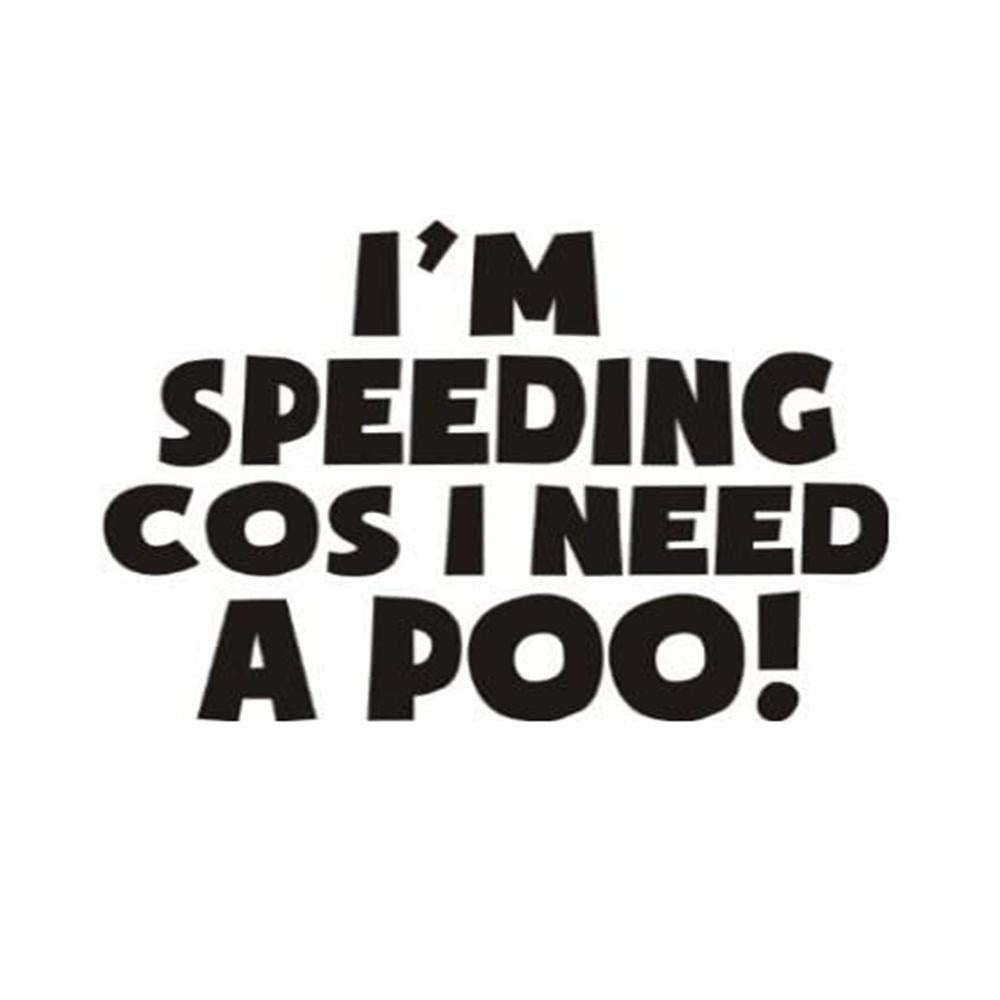 Im Speeding Cos I Need A Poo Funny Vinyl Sticker Decal for Car Truck Window Bumper Black