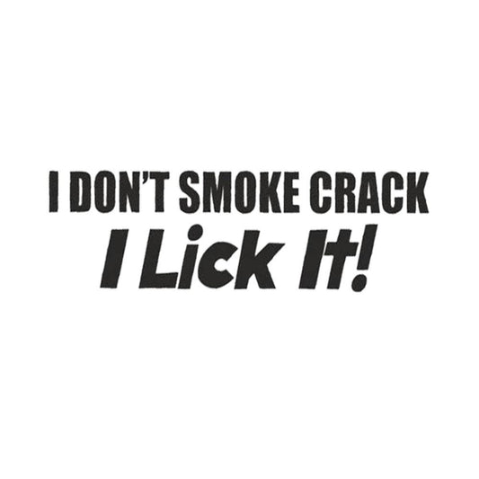 I Don't Smoke Crack I Lick It Funny Vinyl Sticker Decal for Car Truck Window Bumper Black