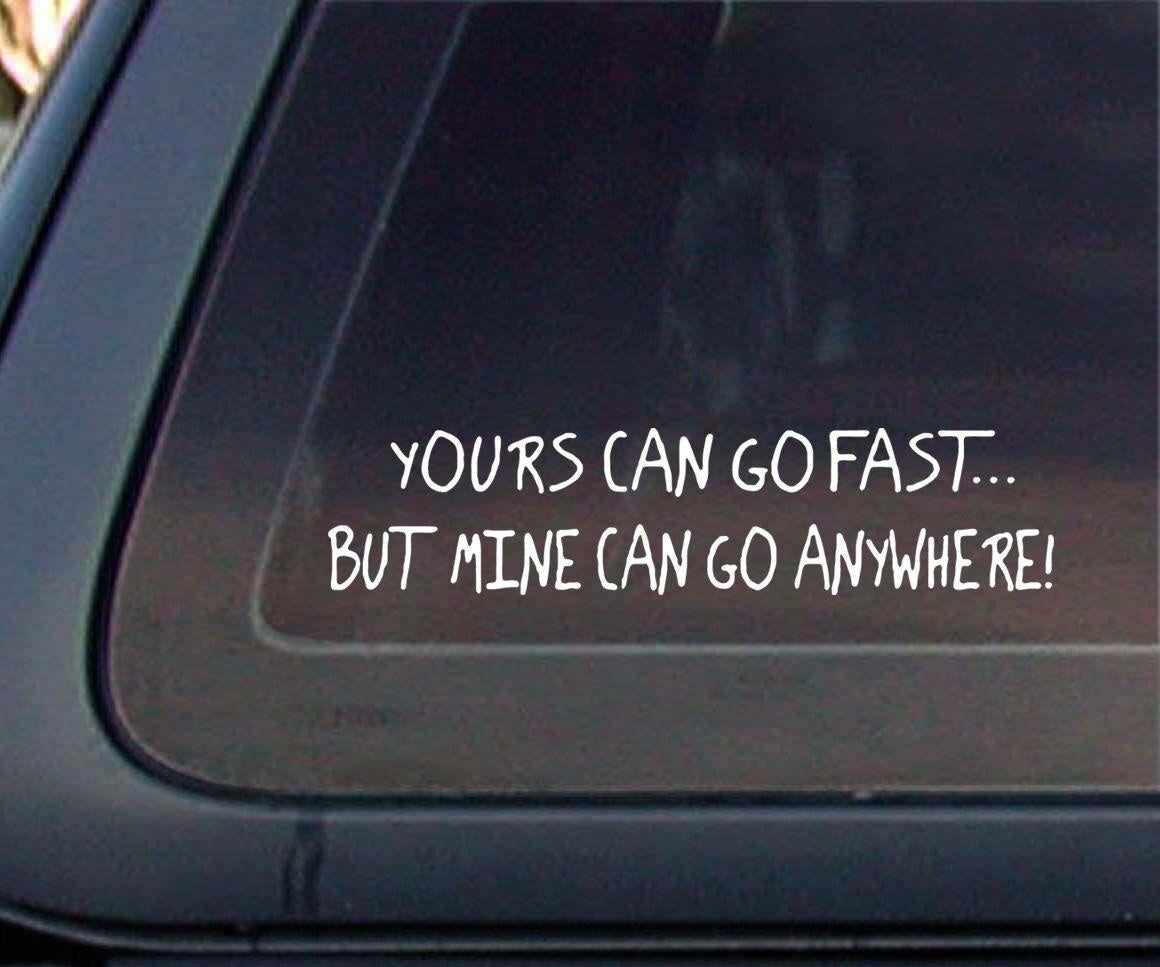 New Brand Your Can Go Fast but Mine Can Go Anywhere Offroad 4x4 Funny Car Decal / Sticker