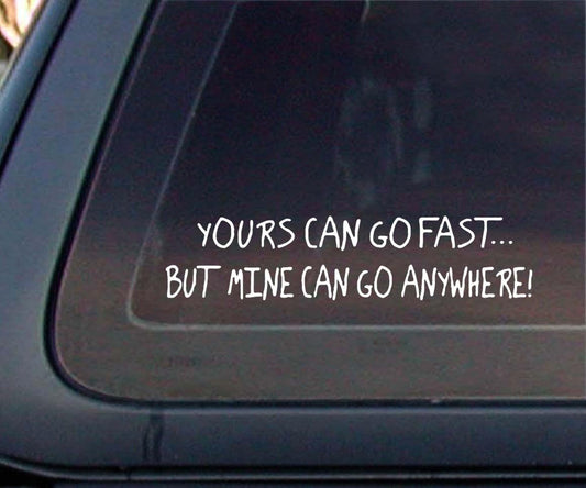 New Brand Your Can Go Fast but Mine Can Go Anywhere Offroad 4x4 Funny Car Decal / Sticker