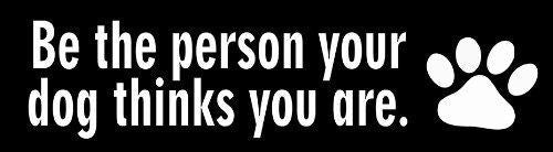 New Hot Be The Person Your Dog Thinks You Are Bumper Sticker 9" X 3"