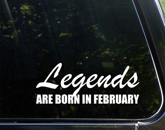 2017 NEW Legends Are Born in February - 8-3/4inches X 3-1/2inches - Vinyl Die Cut Decal/ Bumper Sticker for Windows, Cars, Trucks, Laptops, Etc.